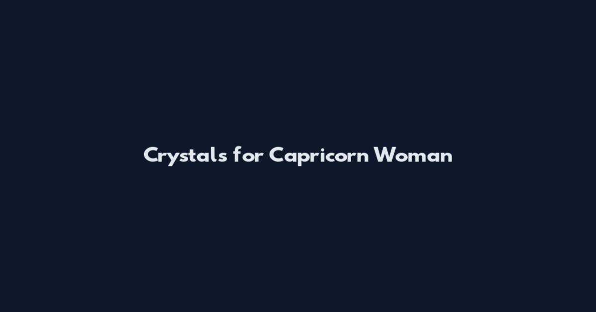 Crystals for Capricorn Woman