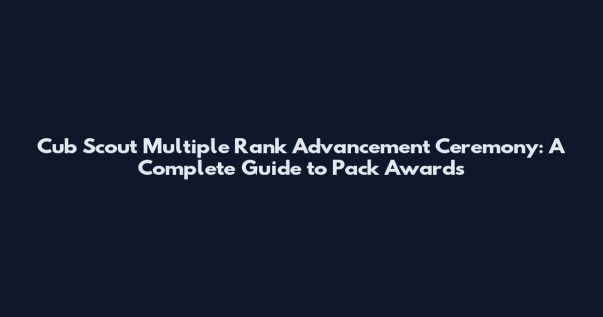 Cub Scout Multiple Rank Advancement Ceremony: A Complete Guide to Pack Awards