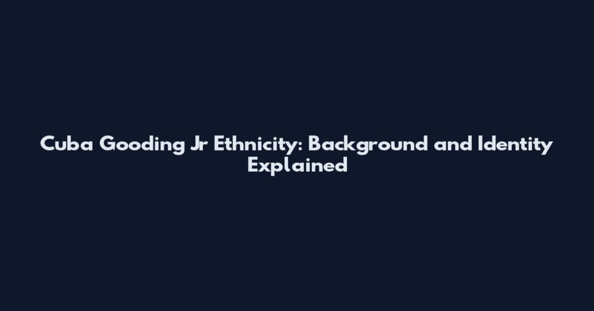 Cuba Gooding Jr Ethnicity: Background and Identity Explained