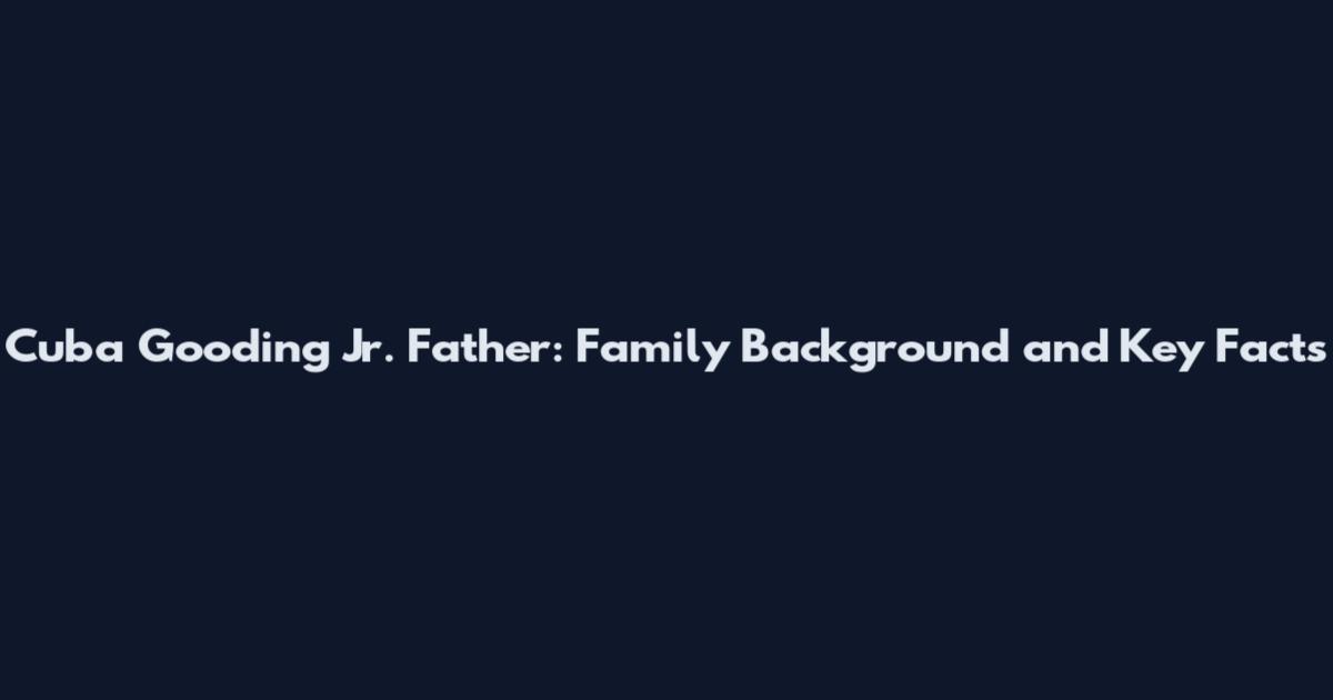 Cuba Gooding Jr. Father: Family Background and Key Facts