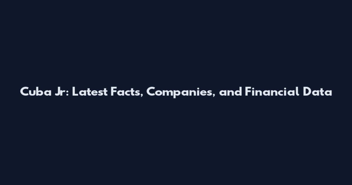 Cuba Jr: Latest Facts, Companies, and Financial Data