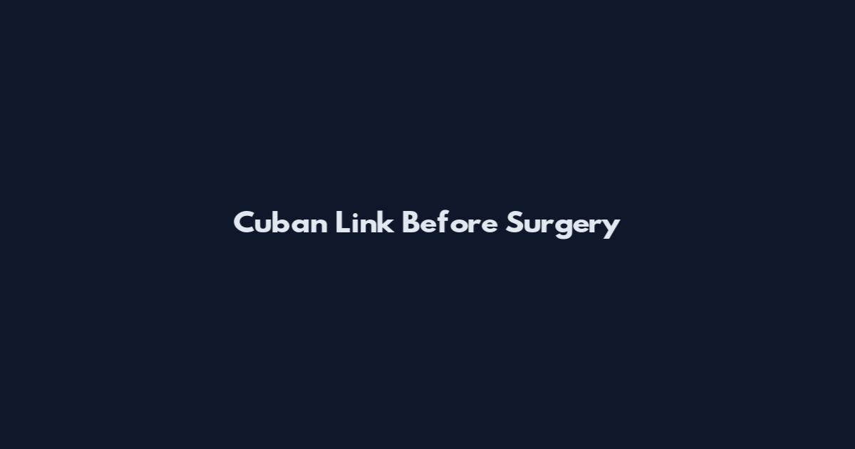 Cuban Link Before Surgery