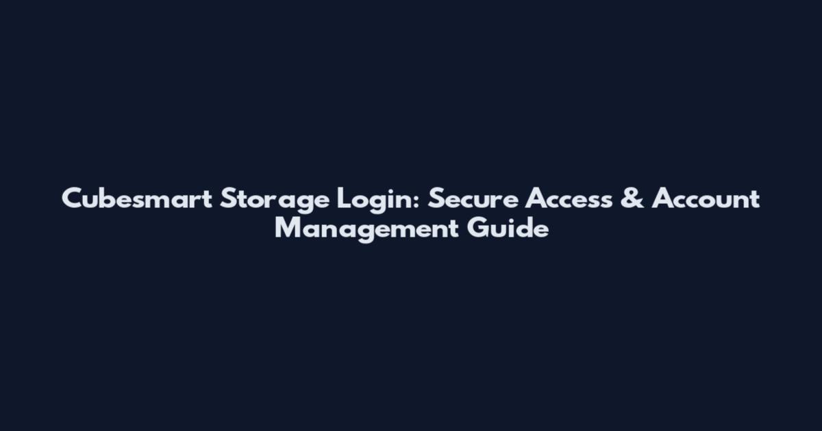 Cubesmart Storage Login: Secure Access & Account Management Guide