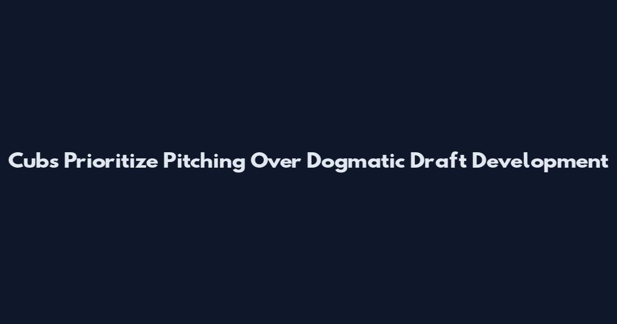 Cubs Prioritize Pitching Over Dogmatic Draft Development