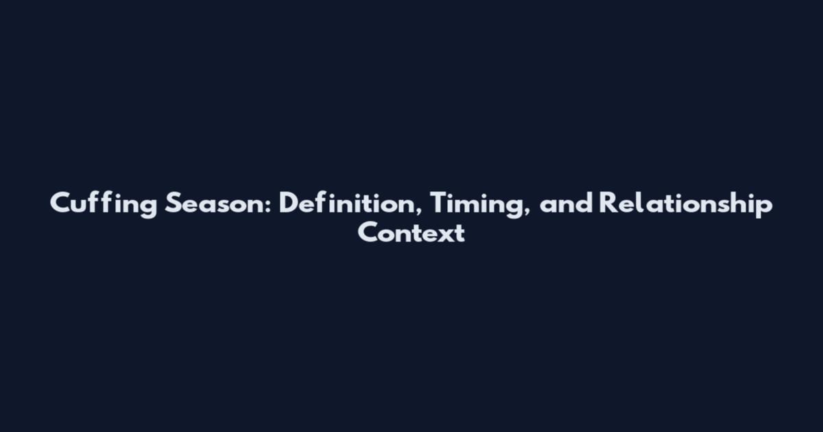 Cuffing Season: Definition, Timing, and Relationship Context