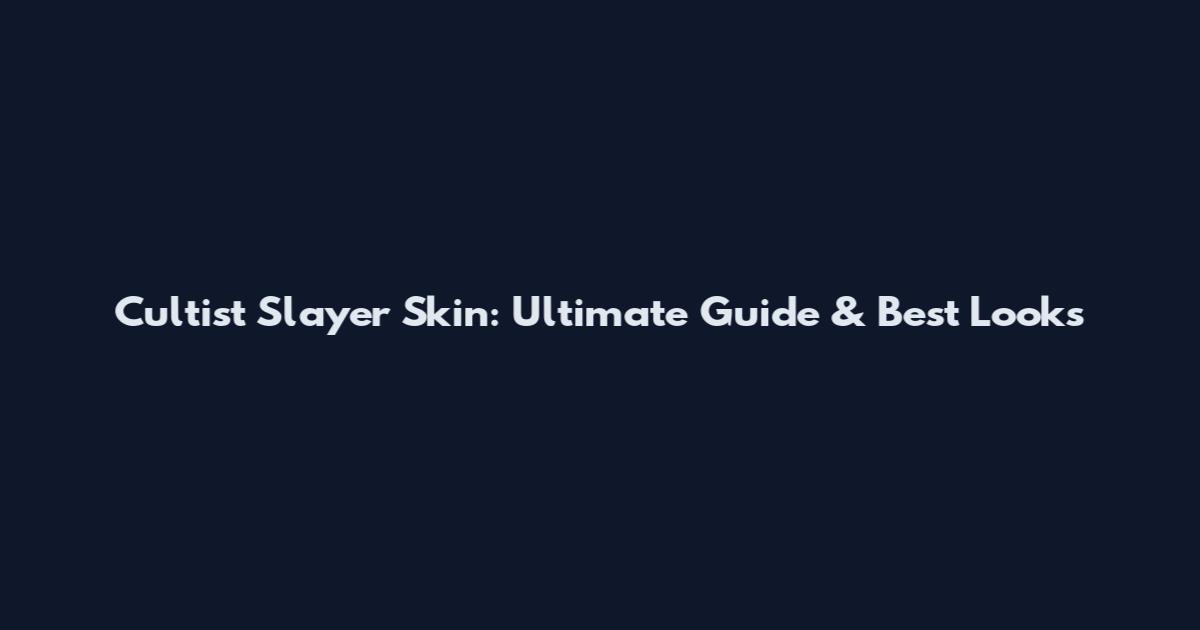Cultist Slayer Skin: Ultimate Guide & Best Looks