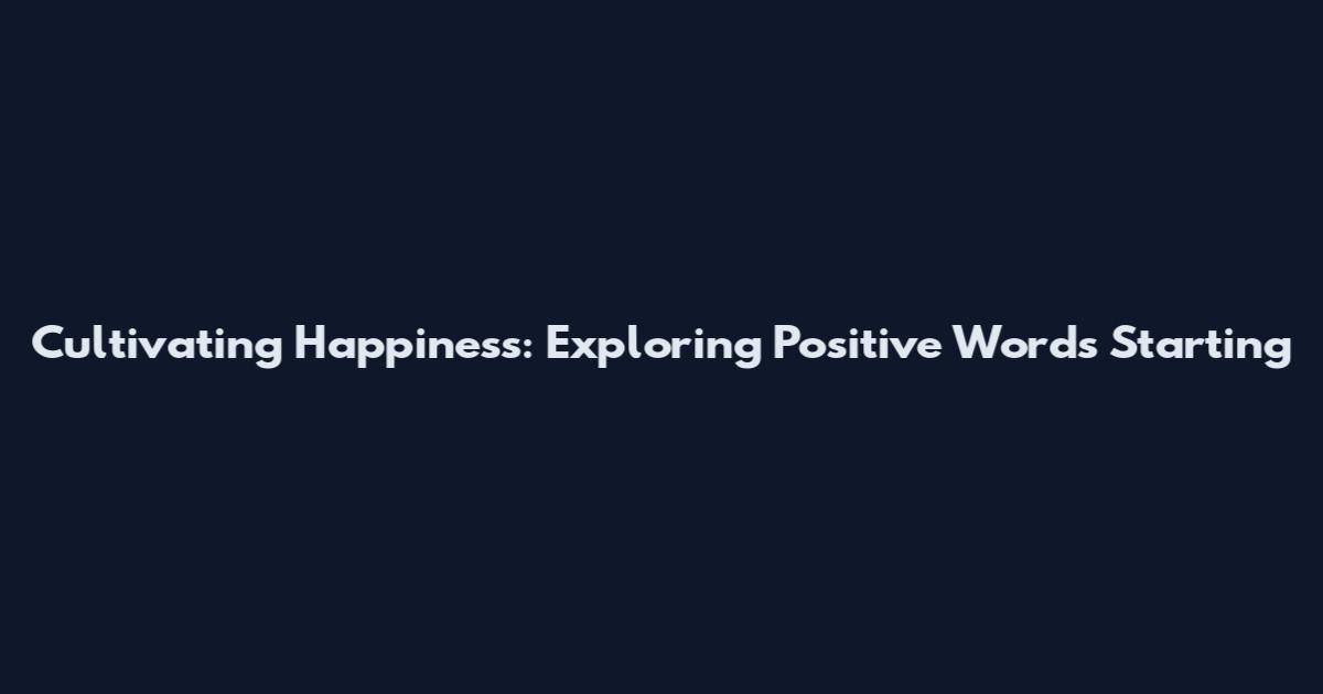 Cultivating Happiness: Exploring Positive Words Starting