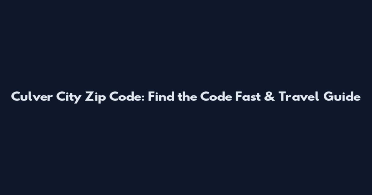 Culver City Zip Code: Find the Code Fast & Travel Guide