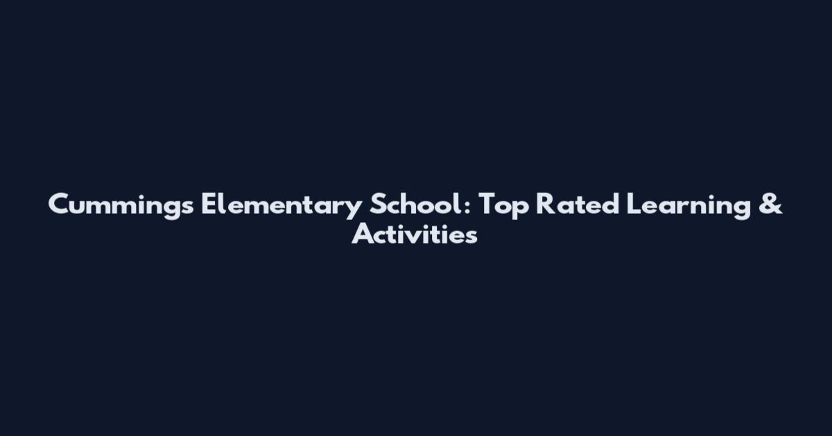 Cummings Elementary School: Top Rated Learning & Activities