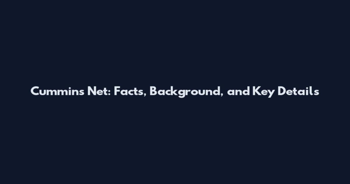 Cummins Net: Facts, Background, and Key Details