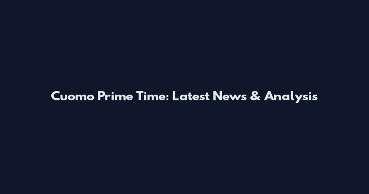 Cuomo Prime Time: Latest News & Analysis