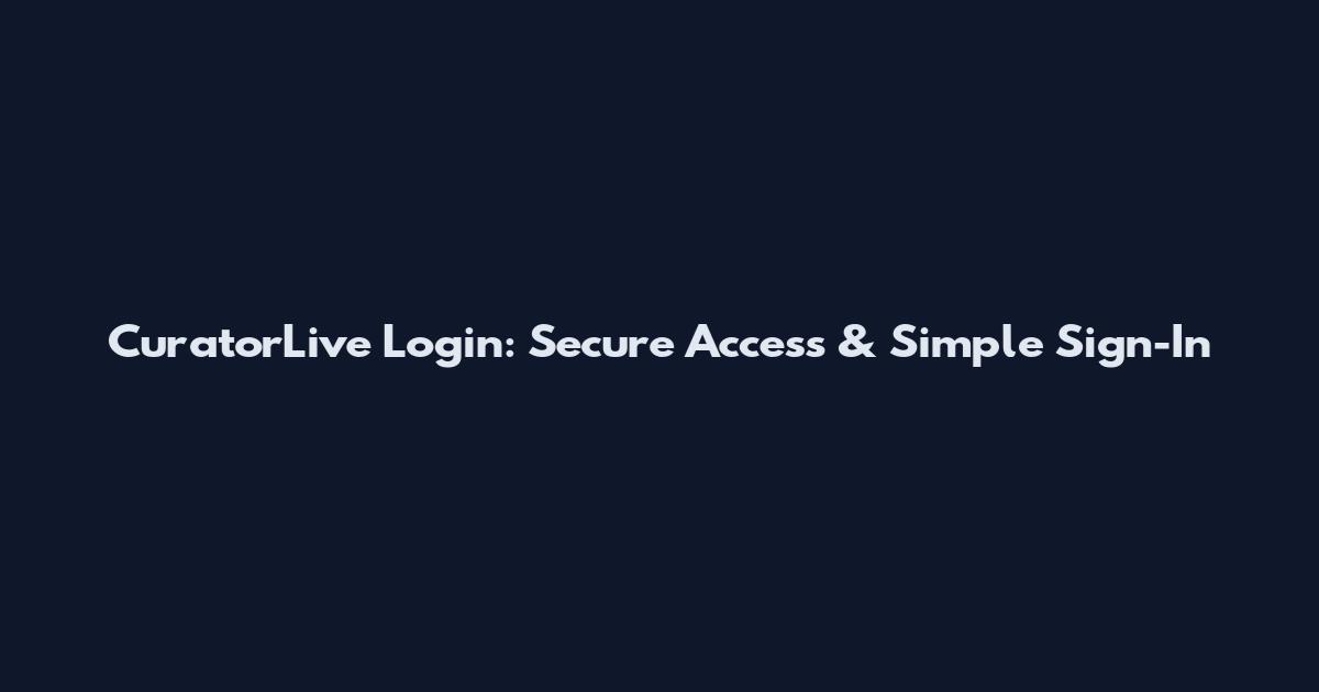 CuratorLive Login: Secure Access & Simple Sign-In