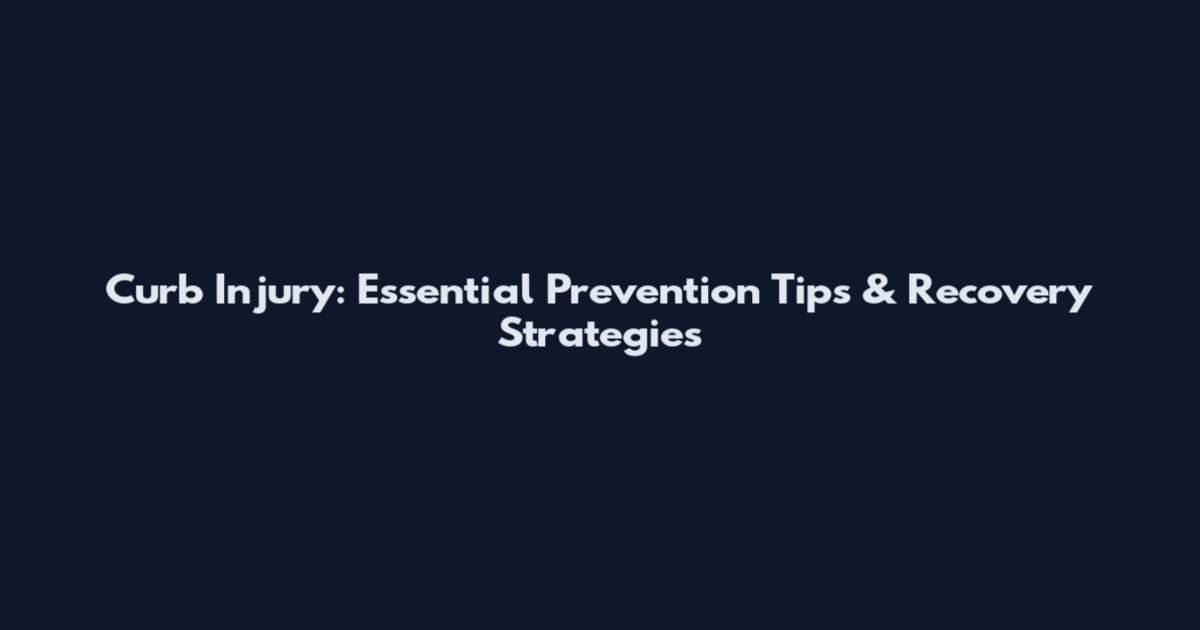 Curb Injury: Essential Prevention Tips & Recovery Strategies