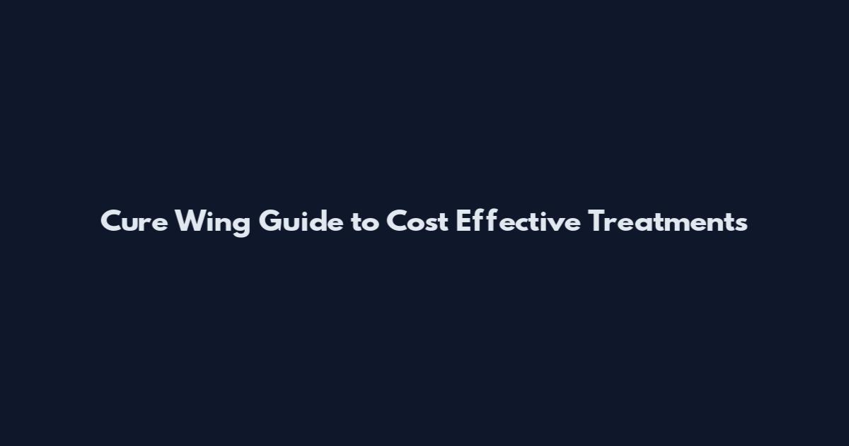 Cure Wing Guide to Cost Effective Treatments