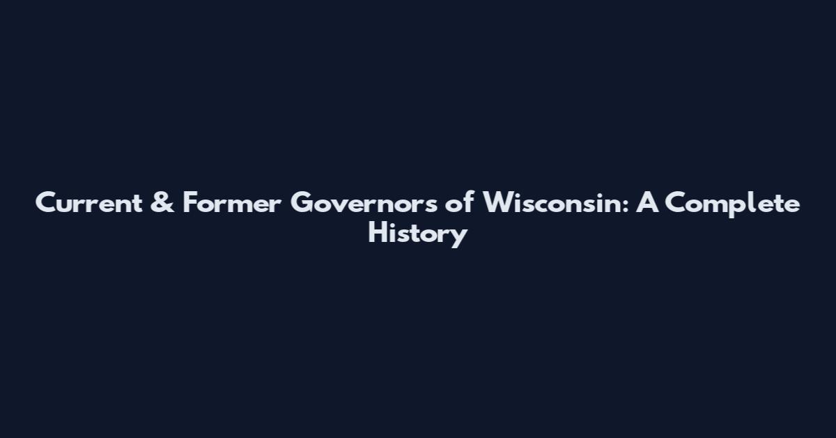 Current & Former Governors of Wisconsin: A Complete History