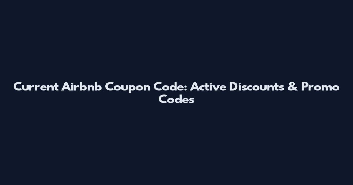 Current Airbnb Coupon Code: Active Discounts & Promo Codes