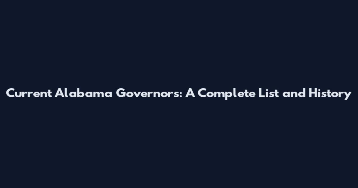 Current Alabama Governors: A Complete List and History