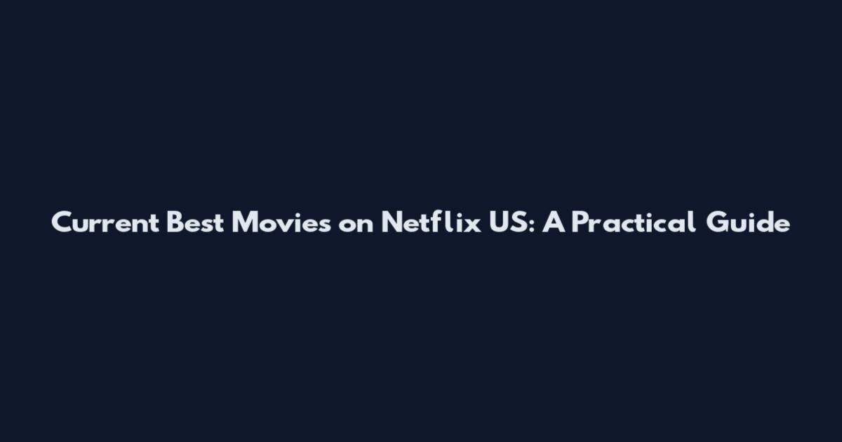 Current Best Movies on Netflix US: A Practical Guide