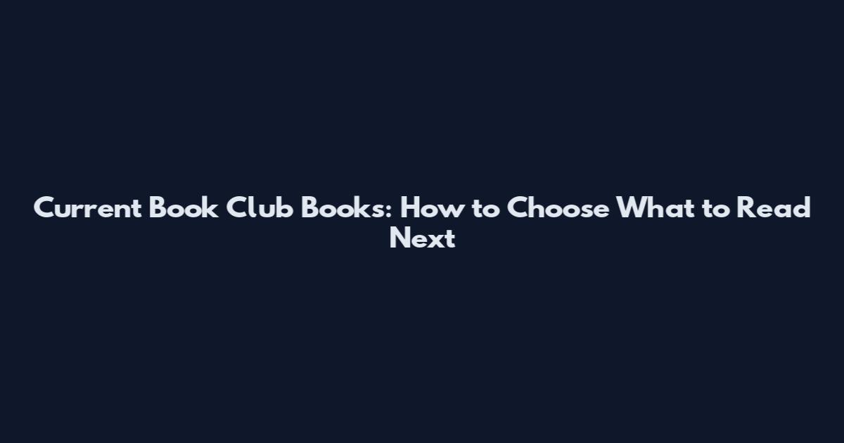 Current Book Club Books: How to Choose What to Read Next