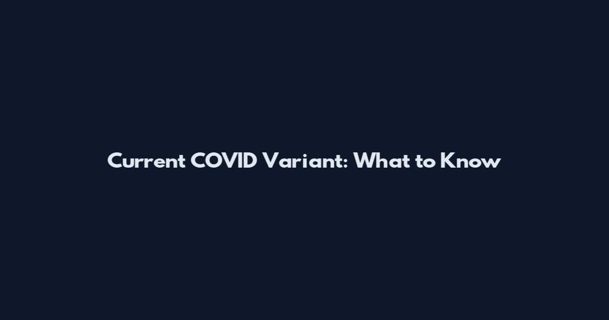 Current COVID Variant: What to Know