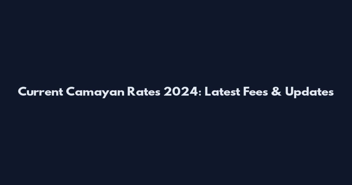 Current Camayan Rates 2024: Latest Fees & Updates