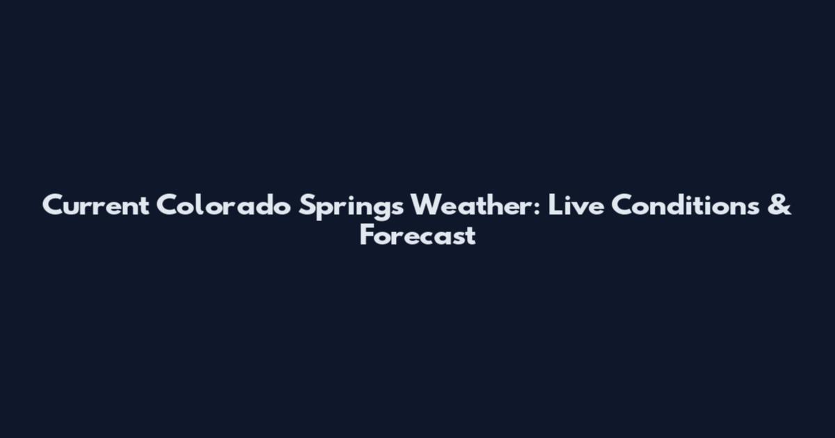 Current Colorado Springs Weather: Live Conditions & Forecast