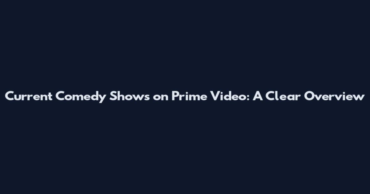 Current Comedy Shows on Prime Video: A Clear Overview