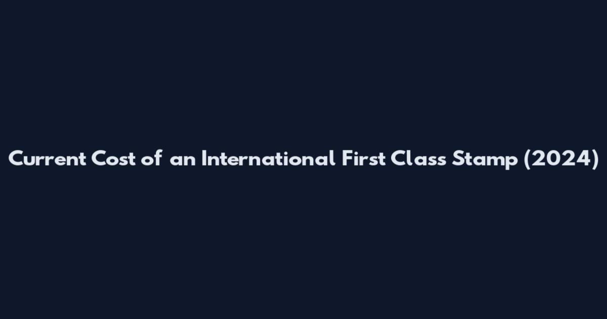 Current Cost of an International First Class Stamp (2024)