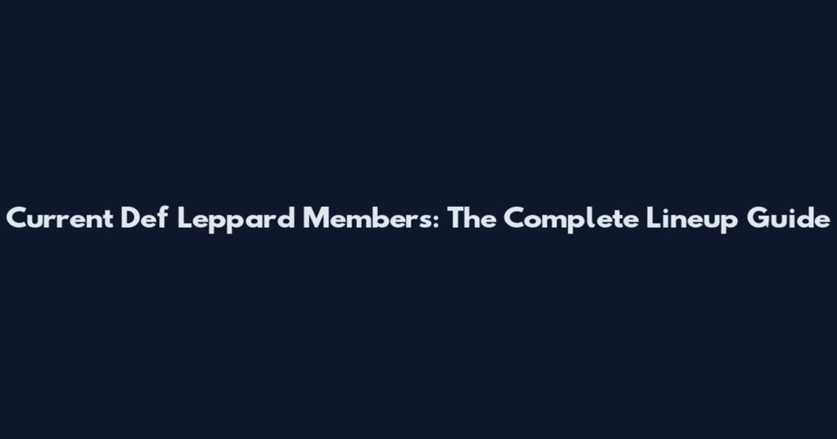 Current Def Leppard Members: The Complete Lineup Guide