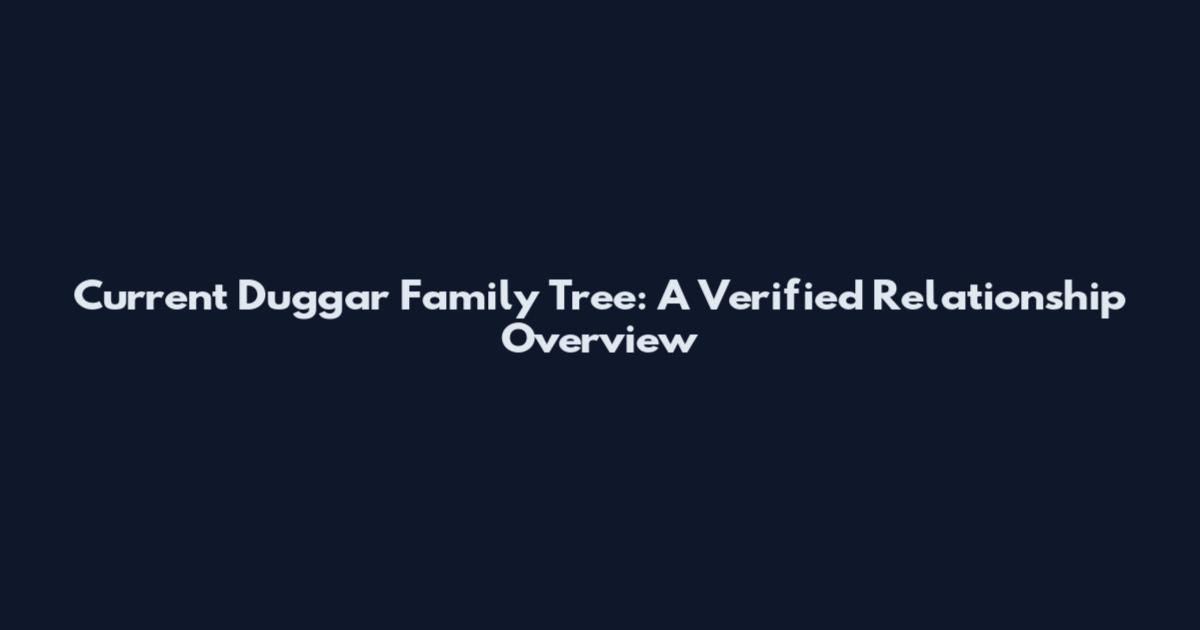 Current Duggar Family Tree: A Verified Relationship Overview