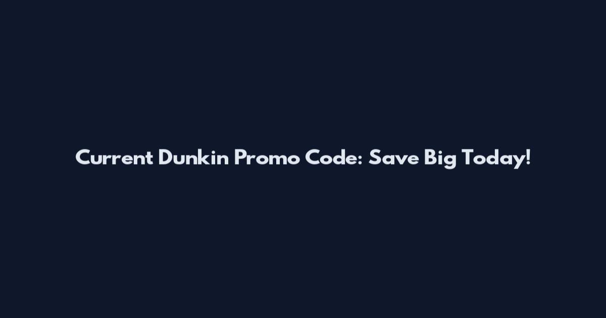 Current Dunkin Promo Code: Save Big Today!