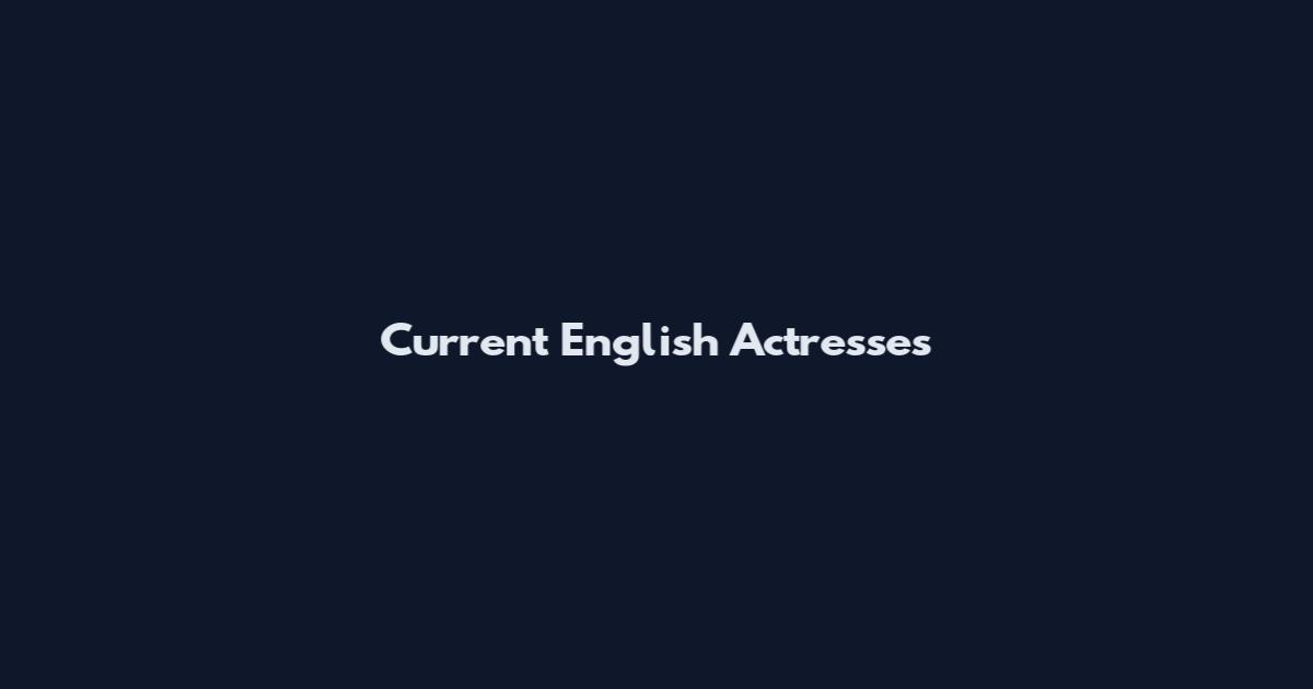 Current English Actresses