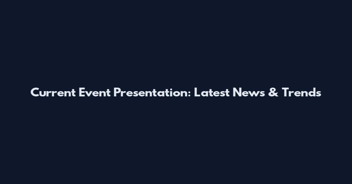 Current Event Presentation: Latest News & Trends
