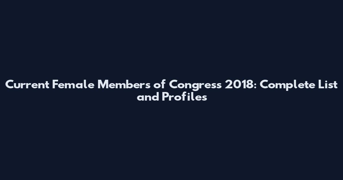 Current Female Members of Congress 2018: Complete List and Profiles