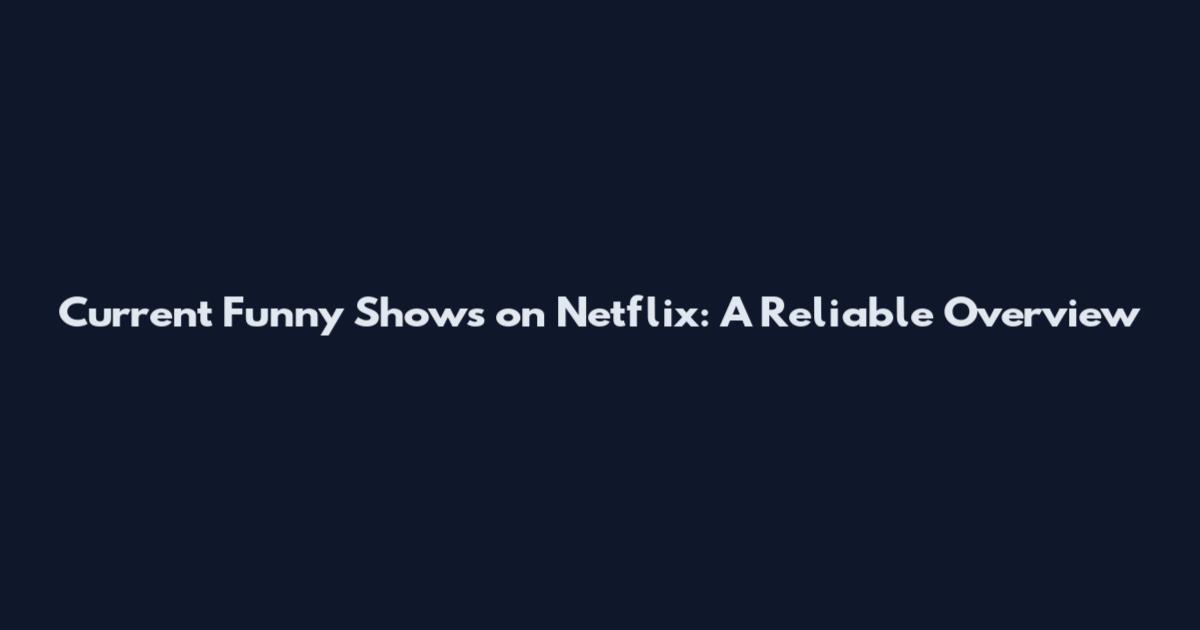 Current Funny Shows on Netflix: A Reliable Overview