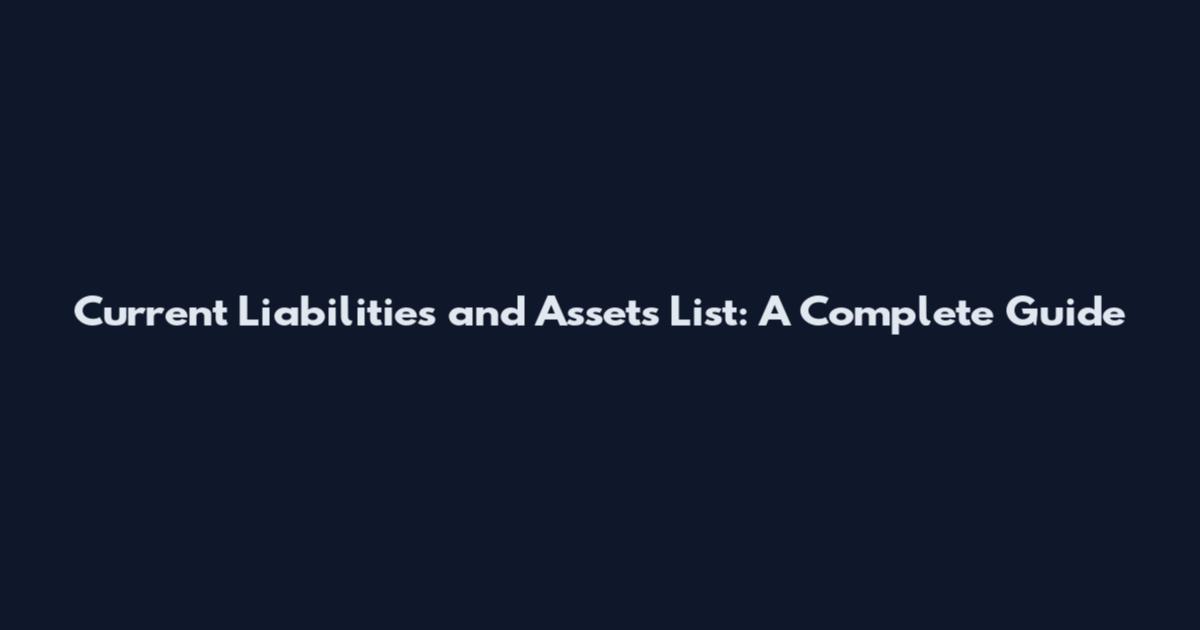 Current Liabilities and Assets List: A Complete Guide