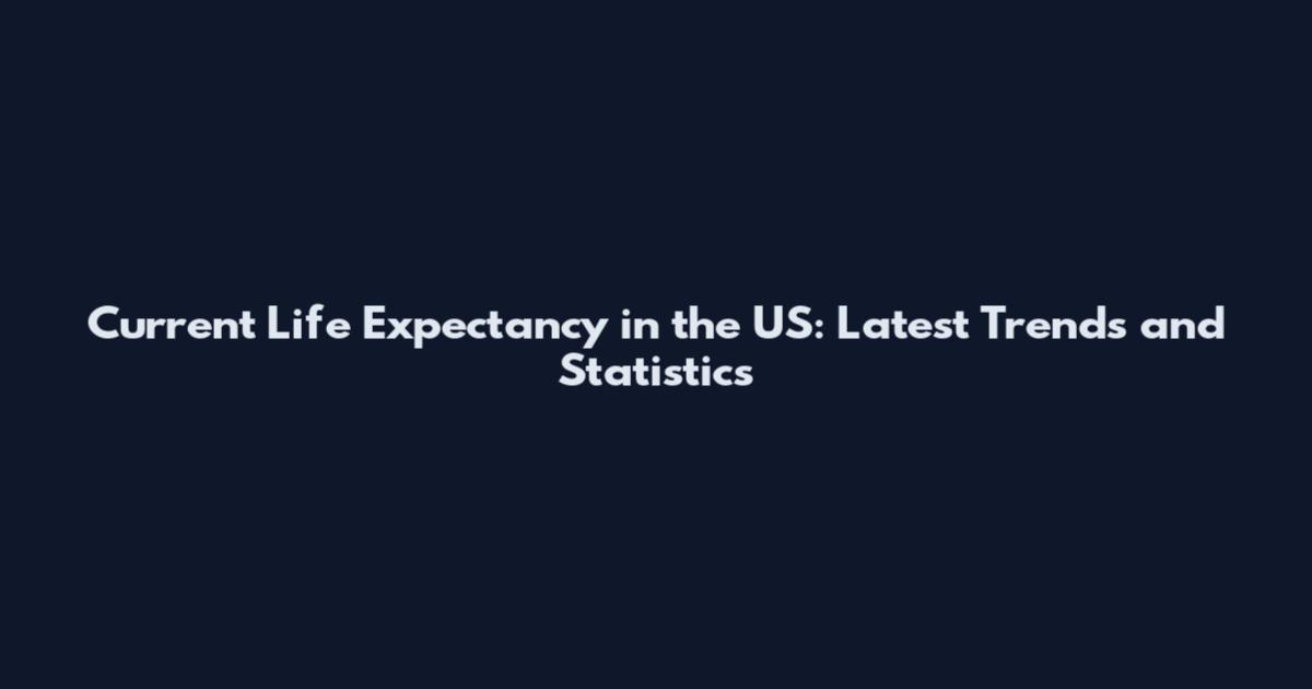 Current Life Expectancy in the US: Latest Trends and Statistics