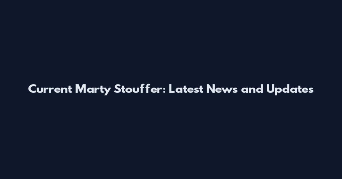 Current Marty Stouffer: Latest News and Updates