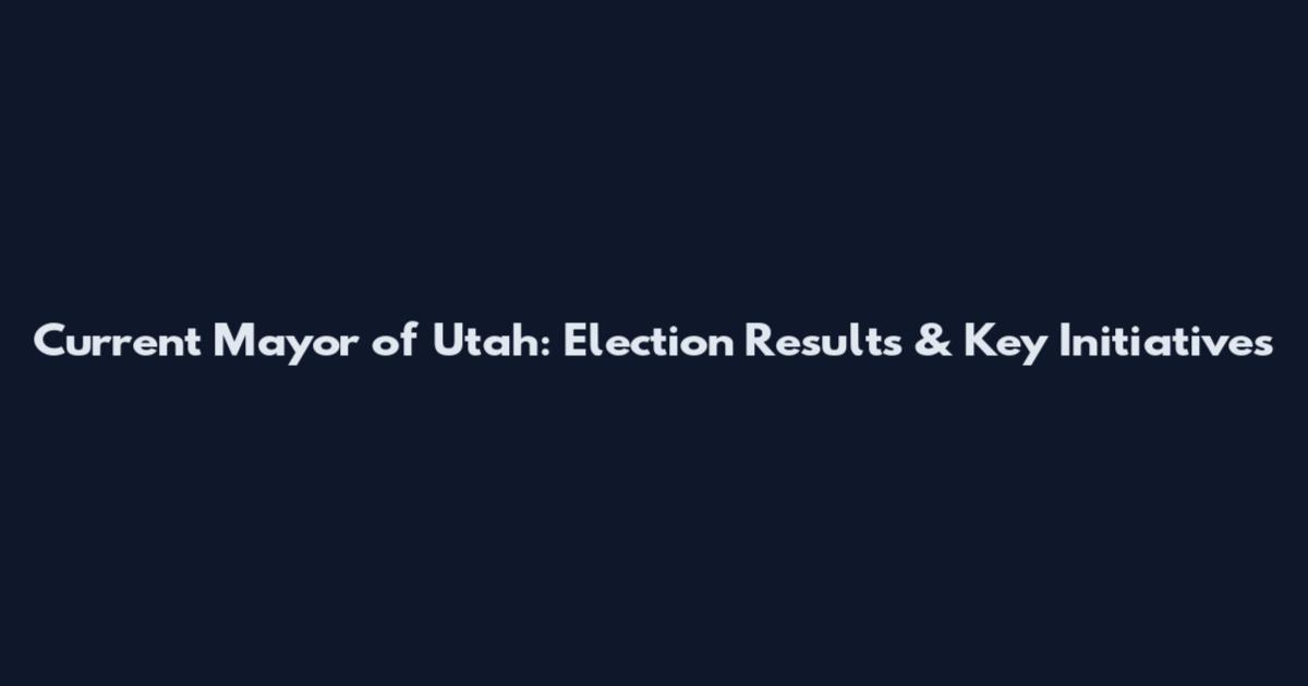 Current Mayor of Utah: Election Results & Key Initiatives