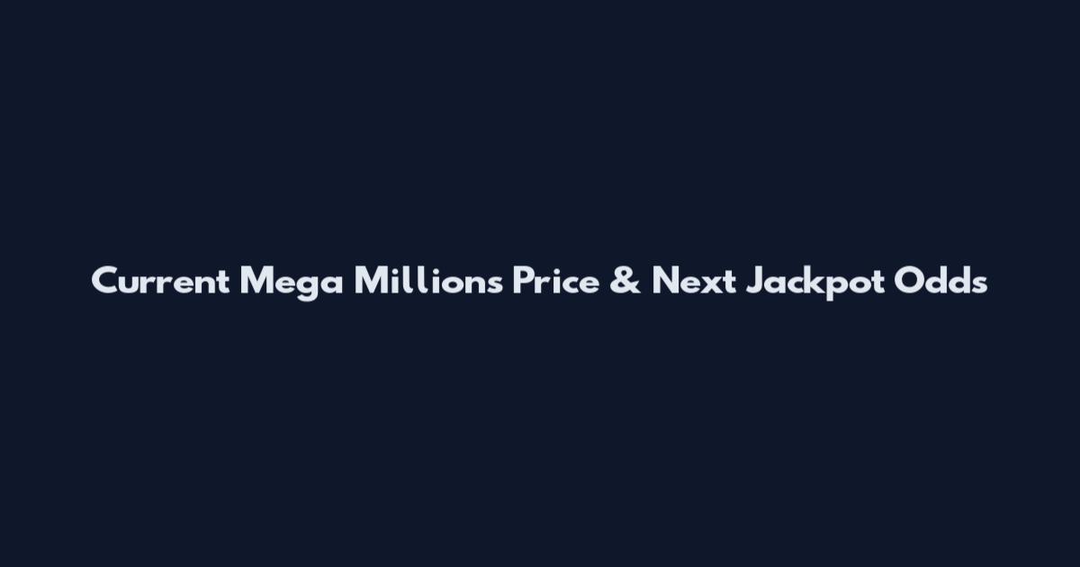 Current Mega Millions Price & Next Jackpot Odds