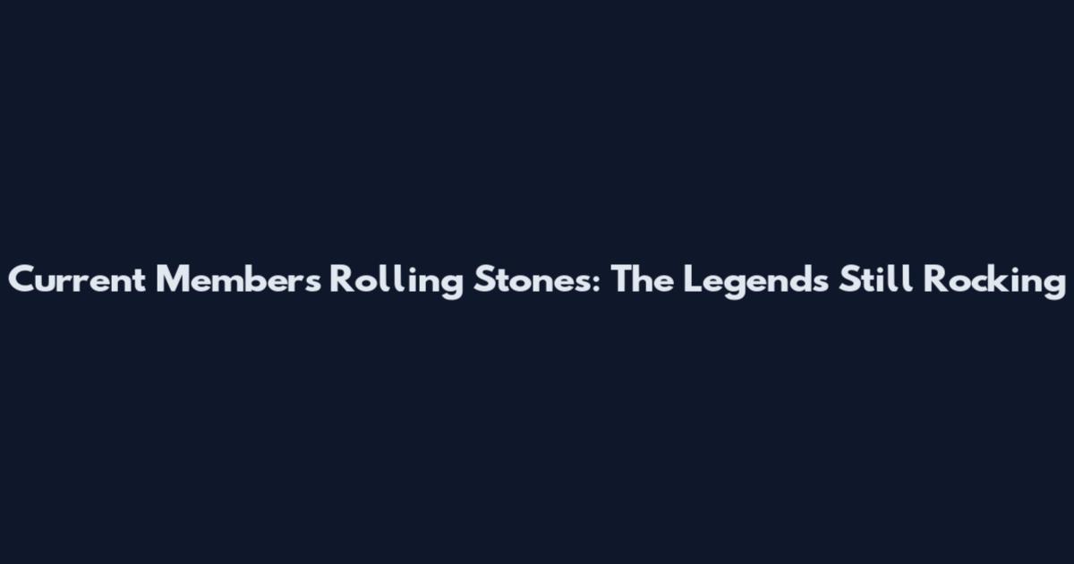 Current Members Rolling Stones: The Legends Still Rocking