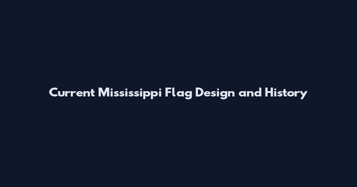 Current Mississippi Flag Design and History