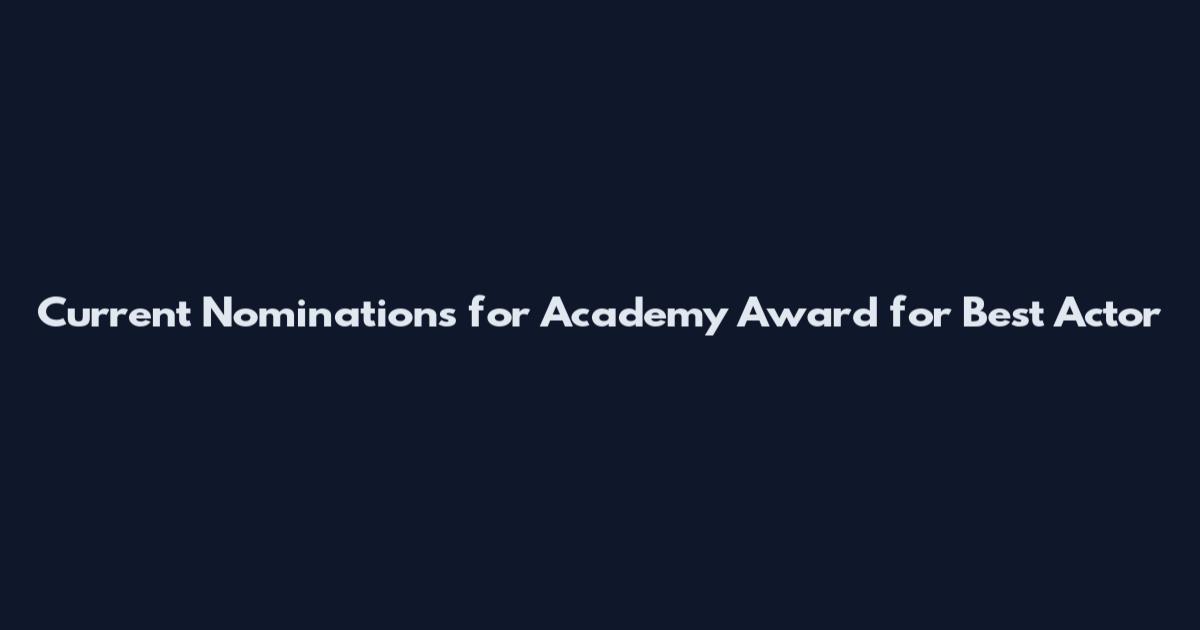 Current Nominations for Academy Award for Best Actor