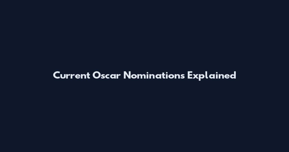 Current Oscar Nominations Explained