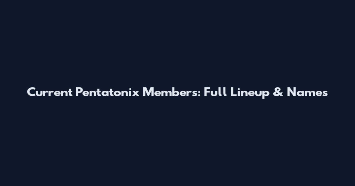 Current Pentatonix Members: Full Lineup & Names