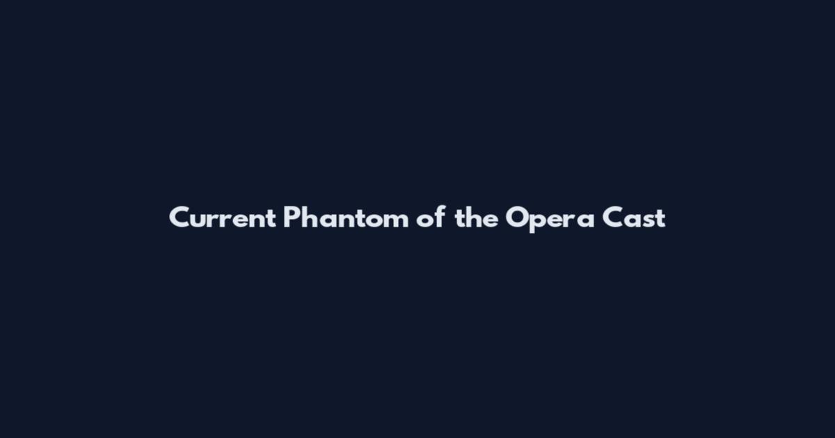 Current Phantom of the Opera Cast