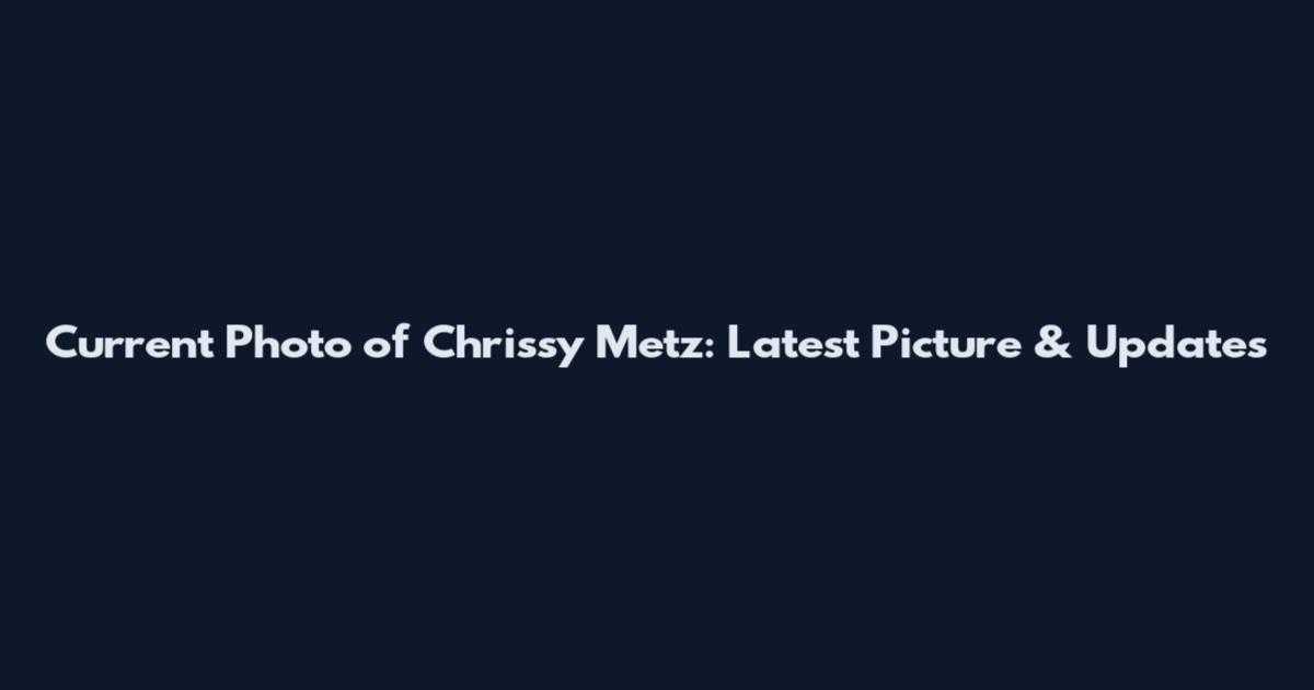 Current Photo of Chrissy Metz: Latest Picture & Updates