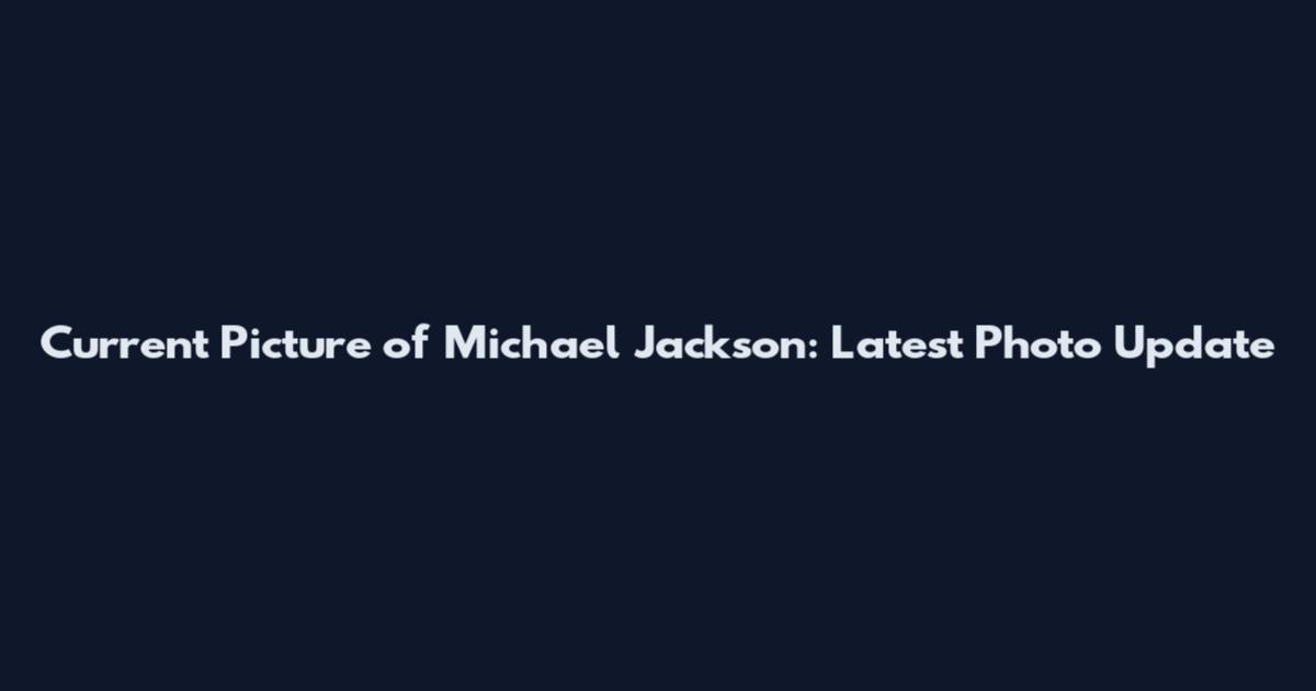 Current Picture of Michael Jackson: Latest Photo Update