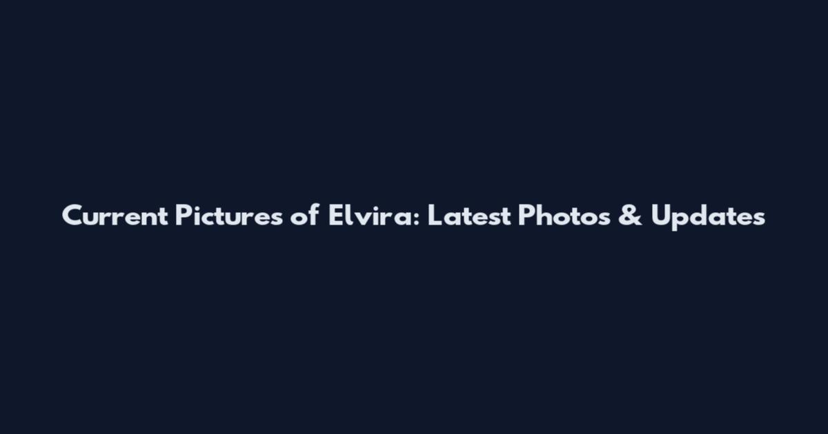 Current Pictures of Elvira: Latest Photos & Updates