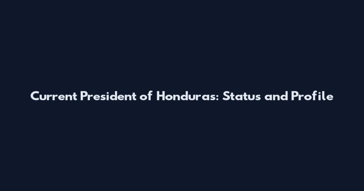 Current President of Honduras: Status and Profile